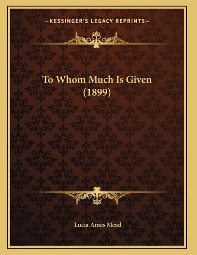 To Whom Much Is Given (1899)