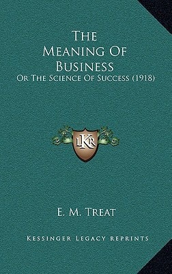 The Meaning Of Business: Or The Science Of Success (1918)