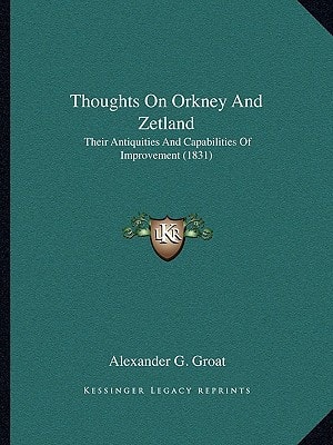 Thoughts On Orkney And Zetland: Their Antiquities And Capabilities Of Improvement (1831)