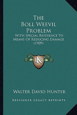 The Boll Weevil Problem: With Special Reference To Means Of Reducing Damage (1909)