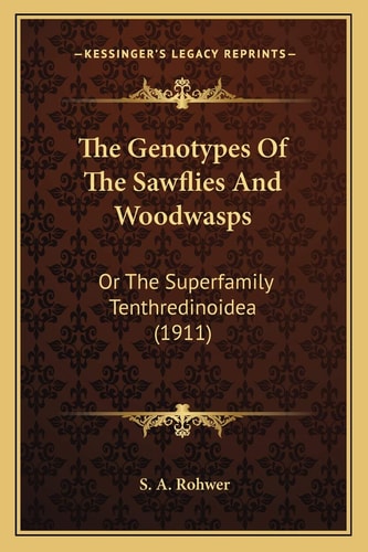 The Genotypes Of The Sawflies And Woodwasps: Or The Superfamily Tenthredinoidea (1911)