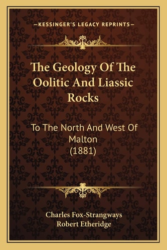 The Geology Of The Oolitic And Liassic Rocks: To The North And West Of Malton (1881)