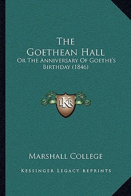 The Goethean Hall: Or The Anniversary Of Goethe's Birthday (1846)