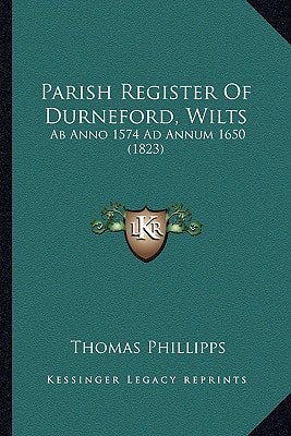 Parish Register Of Durneford, Wilts: Ab Anno 1574 Ad Annum 1650 (1823)
