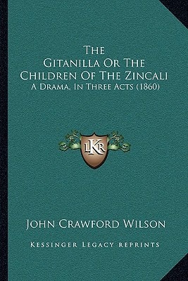 The Gitanilla Or The Children Of The Zincali: A Drama, In Three Acts (1860)