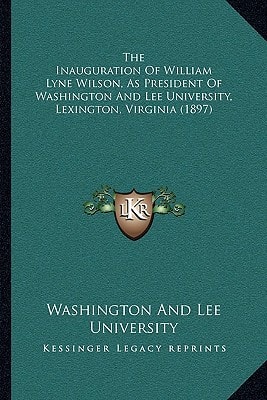 The Inauguration Of William Lyne Wilson, As President Of Washington And Lee University, Lexington, Virginia (1897)