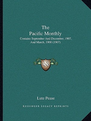 The Pacific Monthly: Contains September And December, 1907, And March, 1908 (1907)