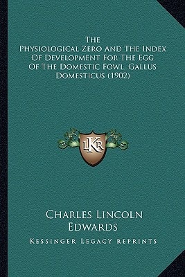 The Physiological Zero And The Index Of Development For The Egg Of The Domestic Fowl, Gallus Domesticus (1902)