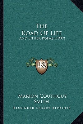 The Road Of Life: And Other Poems (1909)