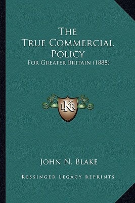 The True Commercial Policy: For Greater Britain (1888)