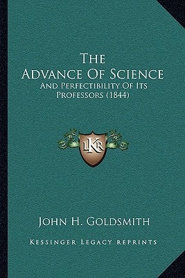 The Advance Of Science: And Perfectibility Of Its Professors (1844)