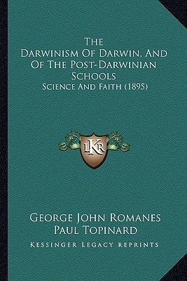 The Darwinism Of Darwin, And Of The Post-Darwinian Schools: Science And Faith (1895)