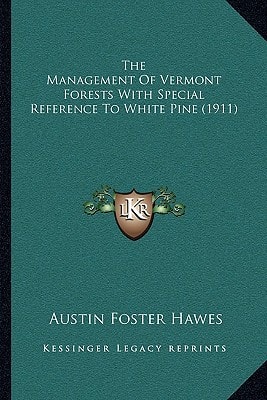 The Management Of Vermont Forests With Special Reference To White Pine (1911)
