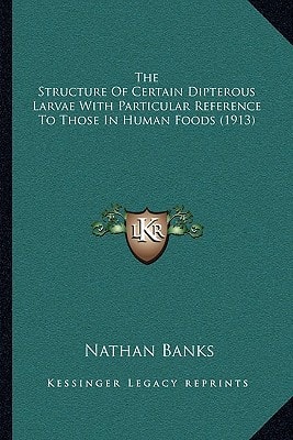 The Structure Of Certain Dipterous Larvae With Particular Reference To Those In Human Foods (1913)