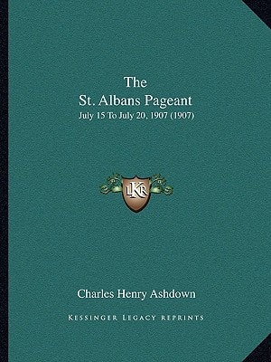 The St. Albans Pageant: July 15 To July 20, 1907 (1907)