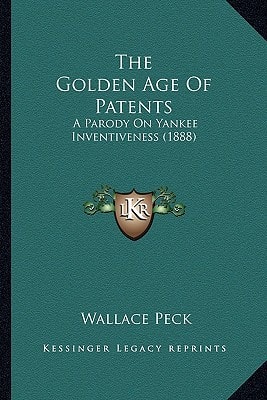 The Golden Age Of Patents: A Parody On Yankee Inventiveness (1888)