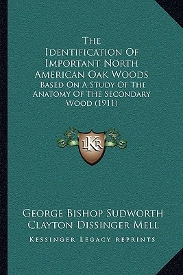 The Identification Of Important North American Oak Woods: Based On A Study Of The Anatomy Of The Secondary Wood (1911)