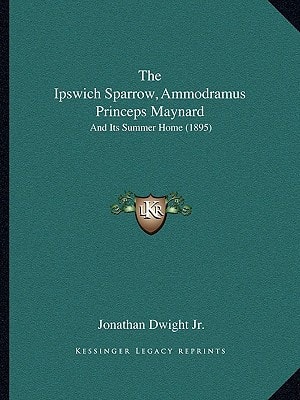 The Ipswich Sparrow, Ammodramus Princeps Maynard: And Its Summer Home (1895)