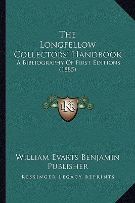 The Longfellow Collectors' Handbook: A Bibliography Of First Editions (1885)