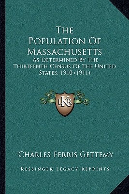 The Population Of Massachusetts: As Determined By The Thirteenth Census Of The United States, 1910 (1911)