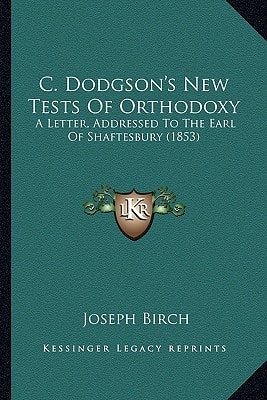 C. Dodgson's New Tests Of Orthodoxy: A Letter, Addressed To The Earl Of Shaftesbury (1853)