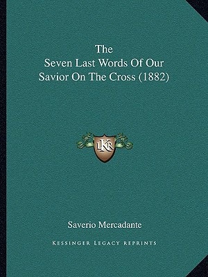 The Seven Last Words Of Our Savior On The Cross (1882)