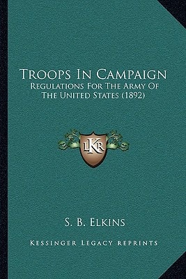 Troops In Campaign: Regulations For The Army Of The United States (1892)
