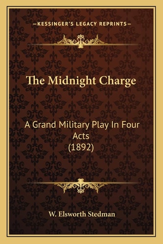 The Midnight Charge: A Grand Military Play In Four Acts (1892)