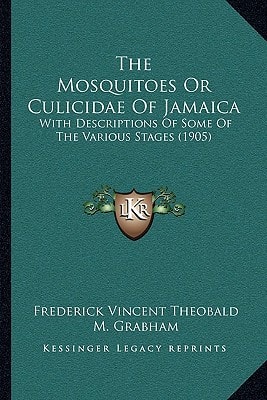 The Mosquitoes Or Culicidae Of Jamaica: With Descriptions Of Some Of The Various Stages (1905)