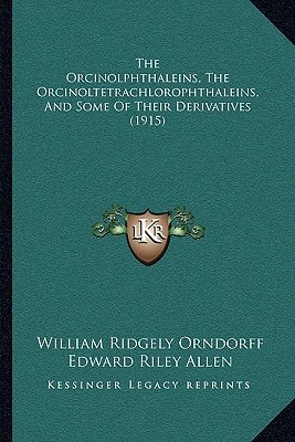The Orcinolphthaleins, The Orcinoltetrachlorophthaleins, And Some Of Their Derivatives (1915)
