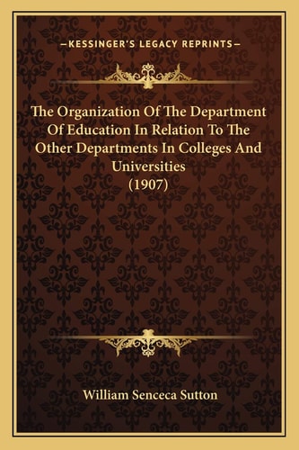 The Organization Of The Department Of Education In Relation To The Other Departments In Colleges And Universities (1907)