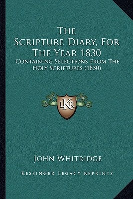 The Scripture Diary, For The Year 1830: Containing Selections From The Holy Scriptures (1830)