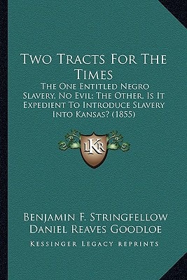 Two Tracts For The Times: The One Entitled Negro Slavery, No Evil; The Other, Is It Expedient To Introduce Slavery Into Kansas? (1855)