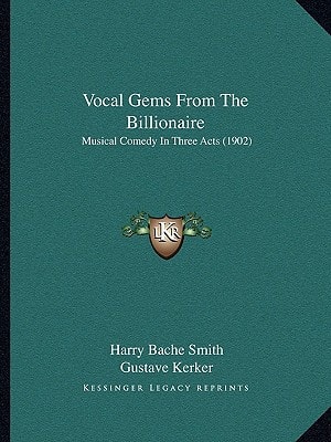 Vocal Gems From The Billionaire: Musical Comedy In Three Acts (1902)