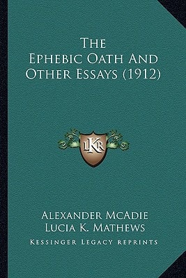 The Ephebic Oath And Other Essays (1912)