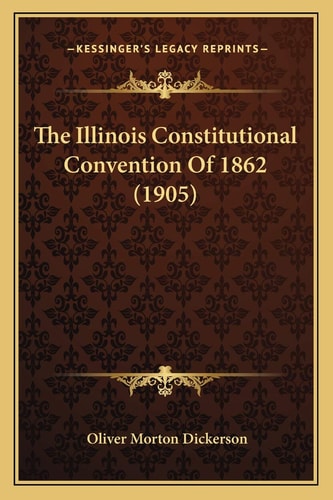 The Illinois Constitutional Convention Of 1862 (1905)