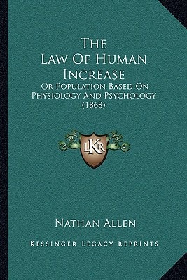 The Law Of Human Increase: Or Population Based On Physiology And Psychology (1868)