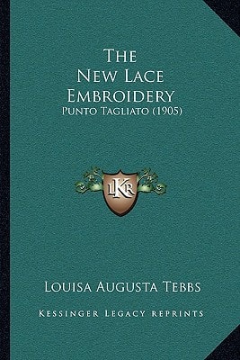 The New Lace Embroidery: Punto Tagliato (1905)