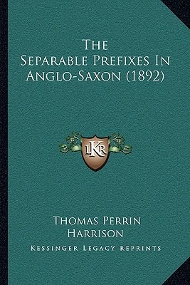 The Separable Prefixes In Anglo-Saxon (1892)