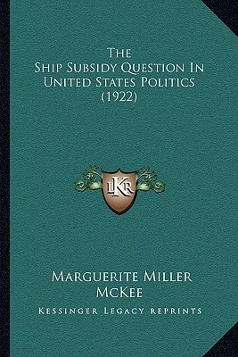 The Ship Subsidy Question In United States Politics (1922)