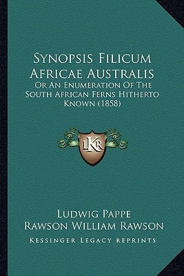 Synopsis Filicum Africae Australis: Or An Enumeration Of The South African Ferns Hitherto Known (1858)
