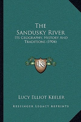 The Sandusky River: Its Geography, History And Traditions (1904)