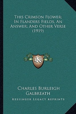 This Crimson Flower; In Flanders Fields, An Answer; And Other Verse (1919)
