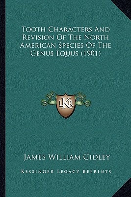 Tooth Characters And Revision Of The North American Species Of The Genus Equus (1901)