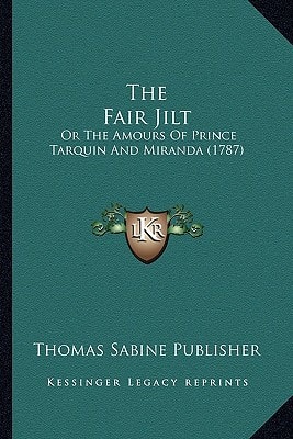 The Fair Jilt: Or The Amours Of Prince Tarquin And Miranda (1787)