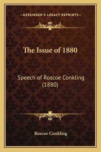 The Issue of 1880: Speech of Roscoe Conkling (1880)
