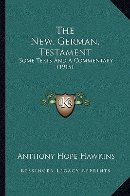 The New, German, Testament: Some Texts And A Commentary (1915)