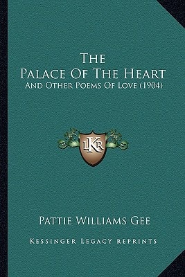 The Palace Of The Heart: And Other Poems Of Love (1904)
