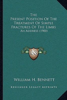 The Present Position Of The Treatment Of Simple Fractures Of The Limbs: An Address (1900)