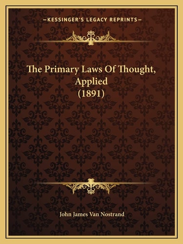 The Primary Laws Of Thought, Applied (1891)